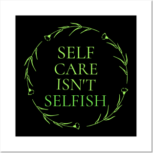 Self Care Isn't Selfish Wellness, Self Care and Mindfulness Posters and Art